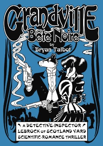 Bryan Talbot: Grandville. Bête Noire (Hardcover, 2001, Jonathan Cape Ltd)