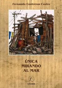 Fernando Contreras Castro: Unica mirando al mar (Spanish language, 2010, Editorial Legado)