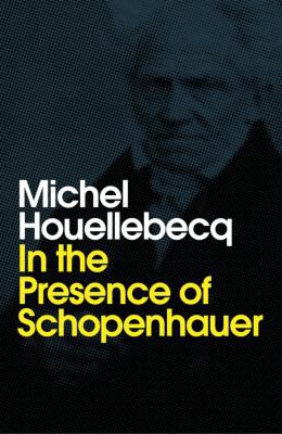 Michel Houellebecq, Andrew Brown: In the Presence of Schopenhauer (2020, Polity Press)