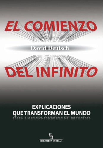 El comienzo del infinito : explicaciones que transforman el mundo (2011, Biblioteca Buridán)