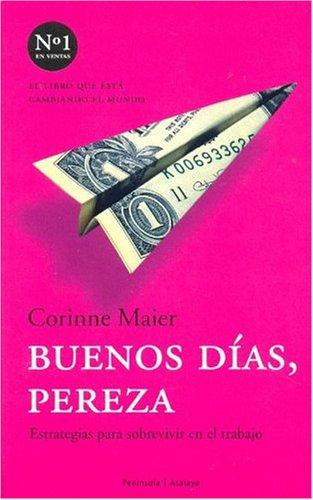 Corinne Maier: Buenos Dias, Pereza / Bonjour Laziness (Paperback, Spanish language, 2005, Peninsular Publishing Company)