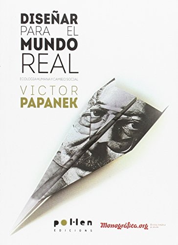 Victor Papanek: Diseñar para el mundo real (Paperback, 2014, Pol·len edicions (El Tinter SAL), PolÂ·len edicions (El Tinter SAL))