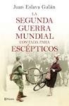 Juan Eslava Galán: La Segunda Guerra Mundial contada para escépticos (205, Planeta)