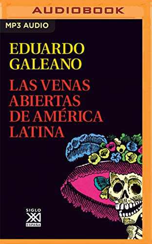 Eduardo Galeano, Diego López: Las Venas Abiertas de América Latina (AudiobookFormat, Audible Studios on Brilliance Audio)