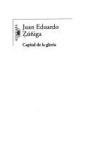 Juan Eduardo Zúñiga, Juan Eduardo Zúñiga: Capital de la gloria (Spanish language, 2003, Alfaguara)