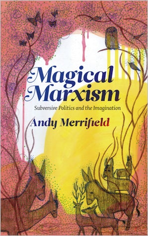 Andy Merrifield: Magical Marxism (2011, Pluto Press, Distributed in the United States of America exclusively by Palgrave Macmillan)