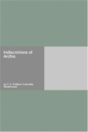 P. G. Wodehouse: Indiscretions of Archie (Paperback, 2006, Hard Press)