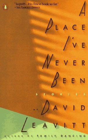 David Leavitt: A Place I've Never Been (Contemporary American Fiction) (Paperback, 1991, Penguin (Non-Classics))
