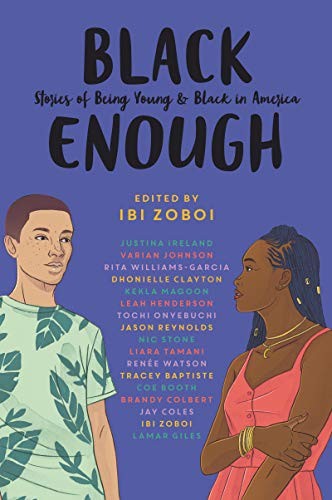 Ibi Zoboi, Tracey Baptiste, Coe Booth, Dhonielle Clayton, Brandy Colbert, Jay Coles, Lamar Giles, Leah Henderson, Justina Ireland, Varian Johnson, Kekla Magoon, Tochi Onyebuchi, Jason Reynolds, Nic Stone, Liara Tamani, Renée Watson, Rita Williams-Garcia: Black Enough (Hardcover, 2019, Balzer + Bray)