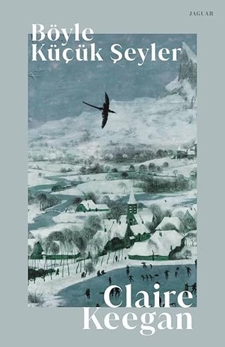 Claire Keegan: Böyle Küçük Şeyler (Paperback, Turkish language, 2022, Jaguar Kitap)