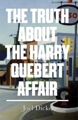 Joël Dicker: The Truth about the Harry Quebert Affair (MacLehose Press)