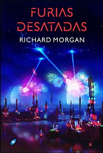 Richard Morgan, Andrea Montero Cusset, Alejandro Terán Dueñas, Gisela Baños Ros: Furias desatadas (Hardcover, Ediciones Gigamesh)