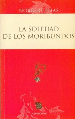 Norbert Elias: La Soledad De Los Moribundos (2010, Fondo de Cultura Economica USA)