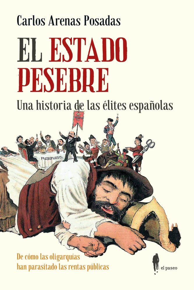 Carlos Arenas Posadas: El Estado pesebre: Una historia de las élites españolas (Paperback, Español language, 2025, El Paseo Editorial)