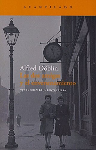 Alfred Döblin, Joan Fontcuberta i Gel: Las dos amigas y el envenenamiento (Paperback, Acantilado)