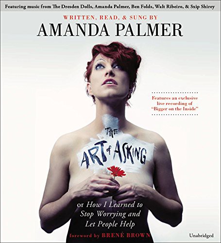 Amanda Palmer, Brené Brown: The Art of Asking (AudiobookFormat, 2014, Grand Central Publishing)