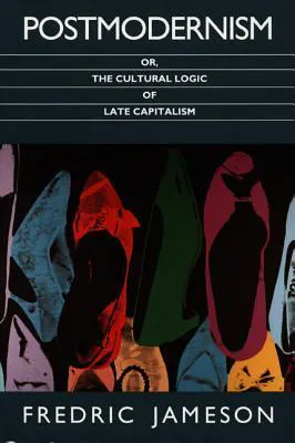Fredric Jameson: Postmodernism, or, The Cultural Logic of Late Capitalism (Post-Contemporary Interventions) (1992, Duke University Press)