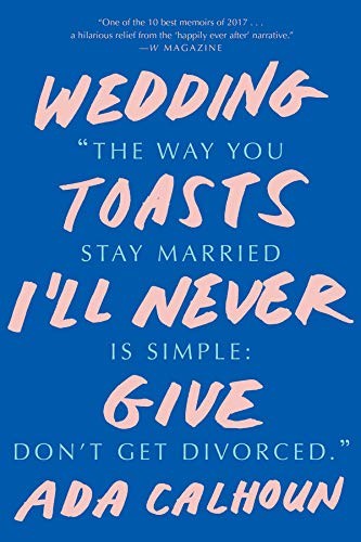 Ada Calhoun: Wedding Toasts I'll Never Give (Paperback, W. W. Norton & Company)