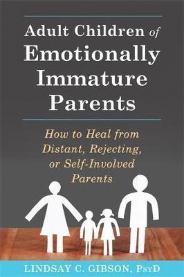 Lindsay C. Gibson PsyD: Adult Children of Emotionally Immature Parents (2015)