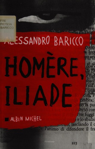 Alessandro Baricco: Homère, Iliade (French language, 2006, Albin Michel)