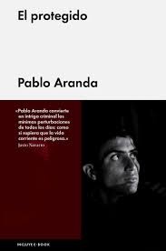 Pablo Aranda: El protegido (2015, Malpaso)