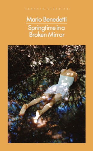 Mario Benedetti: Springtime in a Broken Mirror (Paperback, 2018, Penguin Classics)