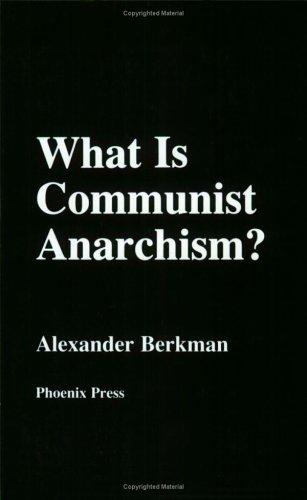 Alexander Berkman: What Is Communist Anarchism? (Paperback, 2002, Phoenix)