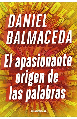 Daniel Balmaceda: El apasionante origen de las palabras.-- (Paperback, 2020, Sudamericana.)