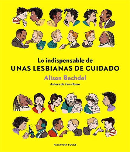 Alison Bechdel: Lo indispensable de Unas lesbianas de cuidado (Paperback, 2018, RESERVOIR BOOKS)