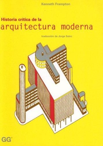 Kenneth Frampton: Historia Critica de la Arquitectura Moderna (Paperback, Spanish language, 1998, Editorial Gustavo Gili)