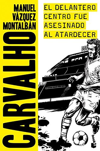 Manuel Vázquez Montalbán: El delantero centro fue asesinado al atardecer (Paperback, Booket)