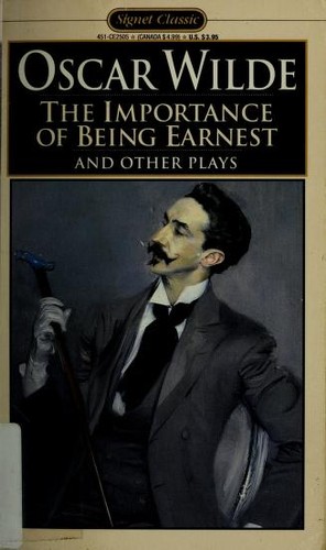 Oscar Wilde: The Importance of Being Earnest and Other Plays (Signet Classics)