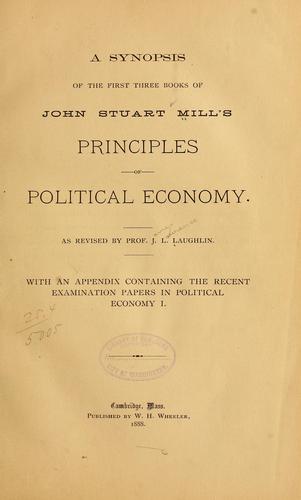 John Stuart Mill: A synopsis of the first three books of John Stuart Mill's Principles of political economy. (1888, W. H. Wheeler)