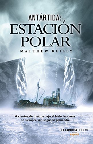 Matthew Reilly: Antártida (Paperback, español language, 2013, LA FACTORÍA DE IDEAS)