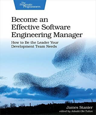 James Stanier: Become an Effective Software Engineering Manager (2020, Pragmatic Programmers, LLC, The)