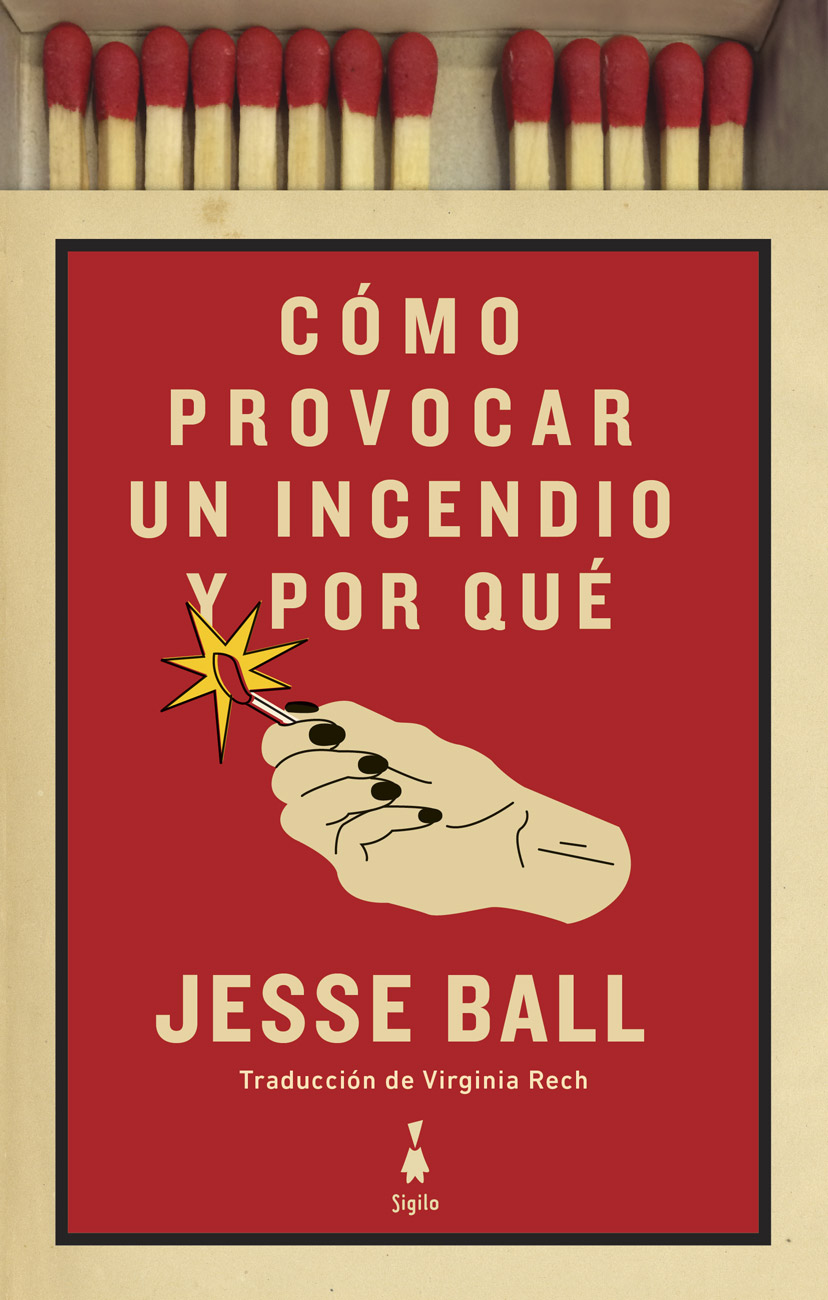 Jesse Ball: Cómo provocar un incendio y por qué (Paperback, español language, 2020, Sigilo)