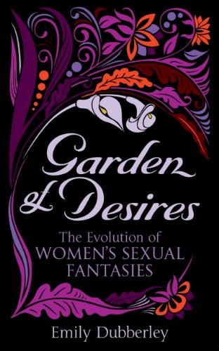 Emily Dubberley: Garden of Desires (2013, Penguin Random House, Virgin Black Lace, Black Lace)
