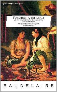 Charles Baudelaire: Paradisi artificiali: Del vino e dell'hashish-Il poema dell'hashish-Un mangiatore d'oppio (Italian language, 2007)