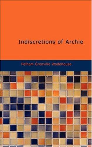 P. G. Wodehouse: Indiscretions of Archie (Paperback, 2007, BiblioBazaar)