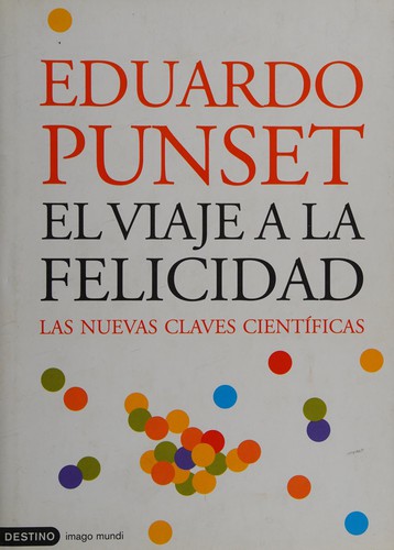 Eduard Punset: El viaje a la felicidad (Spanish language, 2005, Ediciones Destino)