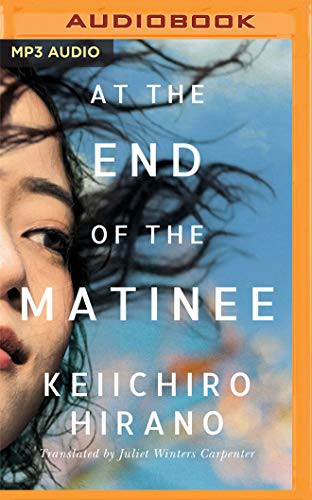 Juliet Winters Carpenter, Keiichiro Hirano, Brian Nishii: At the End of the Matinee (AudiobookFormat, 2021, Brilliance Audio)