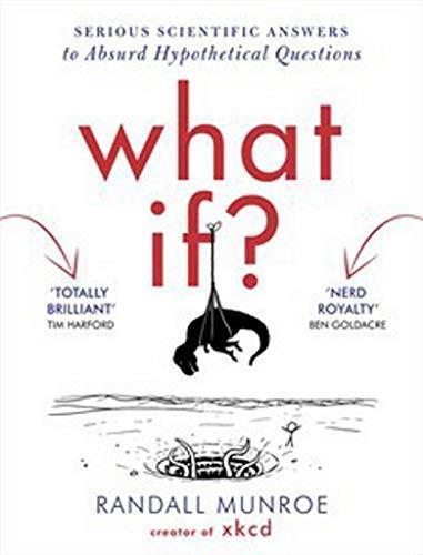 Randall Munroe: What If: Serious Scientific Answers to Absurd Hypothetical Questions (2014)