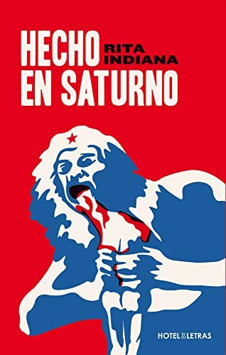 Rita Indiana: Hecho en Saturno (Spanish language, 2021, Editorial Oceano de Mexico, Océano Hotel de las letras)