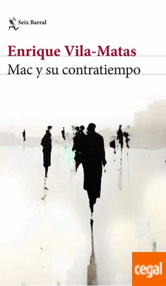 Enrique Vila-Matas: Mac y su contratiempo (Spanish language, 2017, Seix Barral)