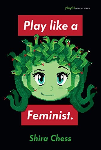 Shira Chess: Play like a Feminist. (Paperback, The MIT Press)