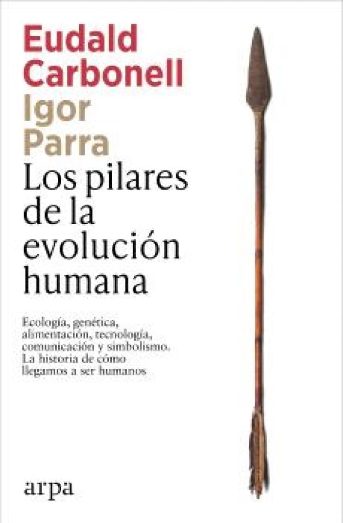 Eudald Carbonell, Igor Parra: Los pilares de la evolución humana (Spanish language, 2026, Arpa)