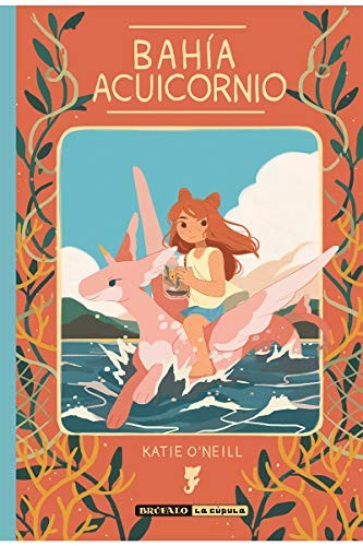 Natalia Mosquera, K. O'Neill: Bahía Acuicornio (Hardcover, castellano language, 2019, Ediciones La Cúpula, S.L.)