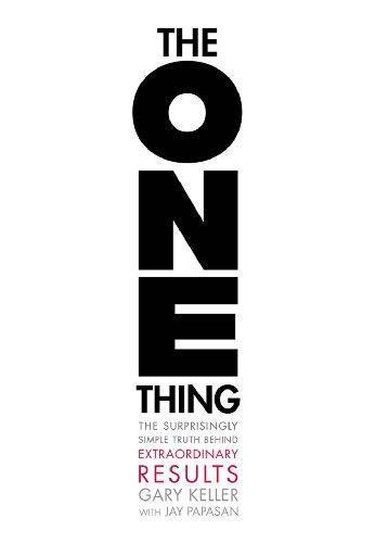 Gary W. Keller: The One Thing: The Surprisingly Simple Truth Behind Extraordinary Results (2013)