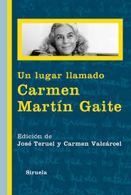 José Teruel: Un lugar llamado Carmen Martín Gaite (2014, Siruela)