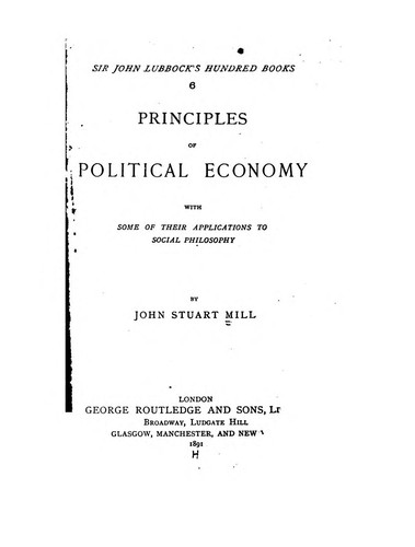 John Stuart Mill: Principles of Political Economy (1891, George Routledge and Sons)